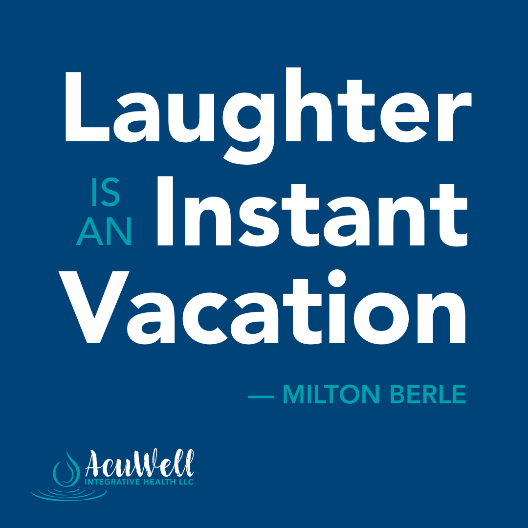 Laughter is an instant vacation.